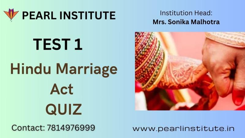 Test 1 of Hindu Marriage Act Quiz by Pearl Institute Batala